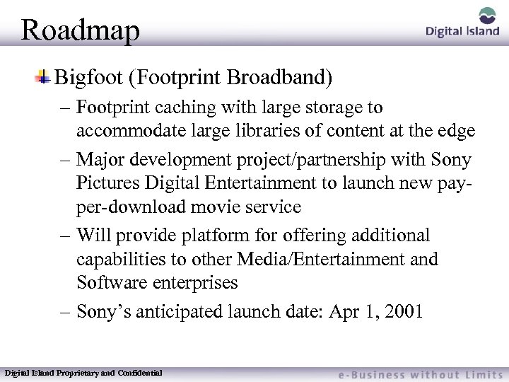 Roadmap Bigfoot (Footprint Broadband) – Footprint caching with large storage to accommodate large libraries