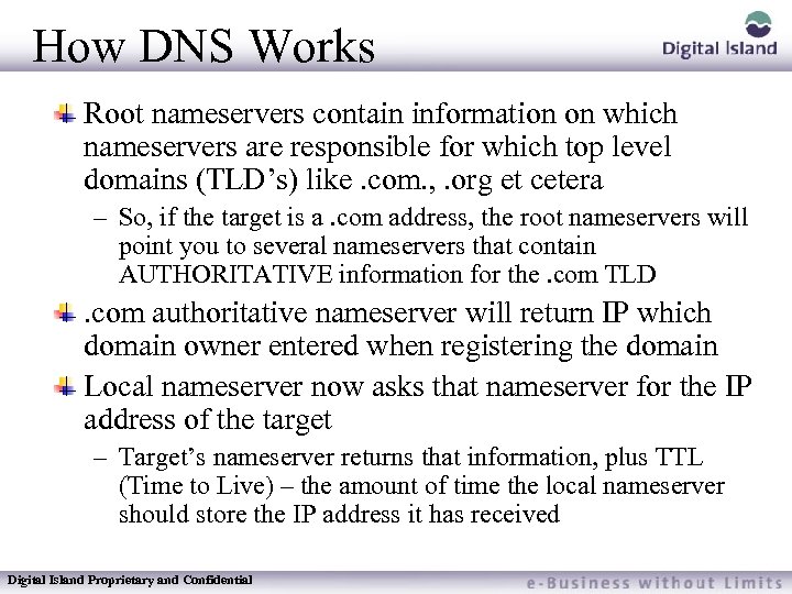 How DNS Works Root nameservers contain information on which nameservers are responsible for which