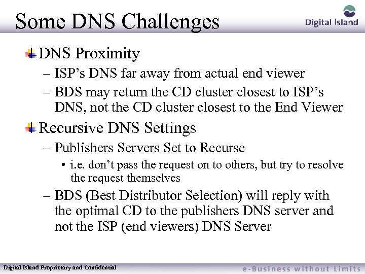 Some DNS Challenges DNS Proximity – ISP’s DNS far away from actual end viewer