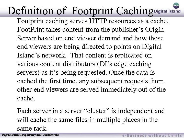 Definition of Footprint Caching Footprint caching serves HTTP resources as a cache. Foot. Print