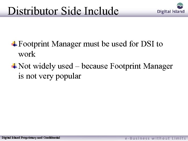 Distributor Side Include Footprint Manager must be used for DSI to work Not widely