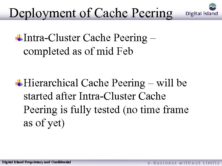 Deployment of Cache Peering Intra-Cluster Cache Peering – completed as of mid Feb Hierarchical