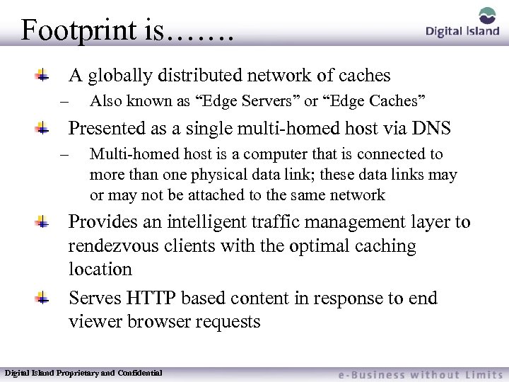 Footprint is……. A globally distributed network of caches – Also known as “Edge Servers”