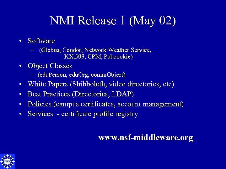 NMI Release 1 (May 02) • Software – (Globus, Condor, Network Weather Service, KX.