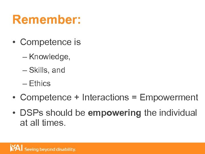 Remember: • Competence is – Knowledge, – Skills, and – Ethics • Competence +