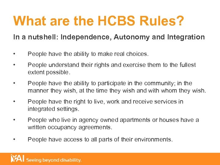 What are the HCBS Rules? In a nutshell: Independence, Autonomy and Integration • People