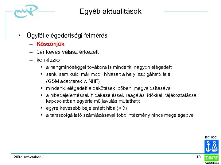 Egyéb aktualitások • Ügyfél elégedettségi felmérés – Köszönjük – bár kevés válasz érkezett –