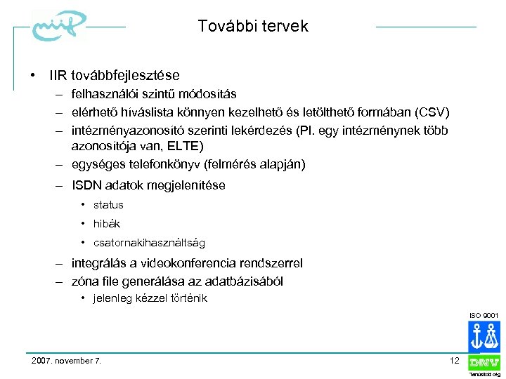 További tervek • IIR továbbfejlesztése – felhasználói szintű módosítás – elérhető híváslista könnyen kezelhető