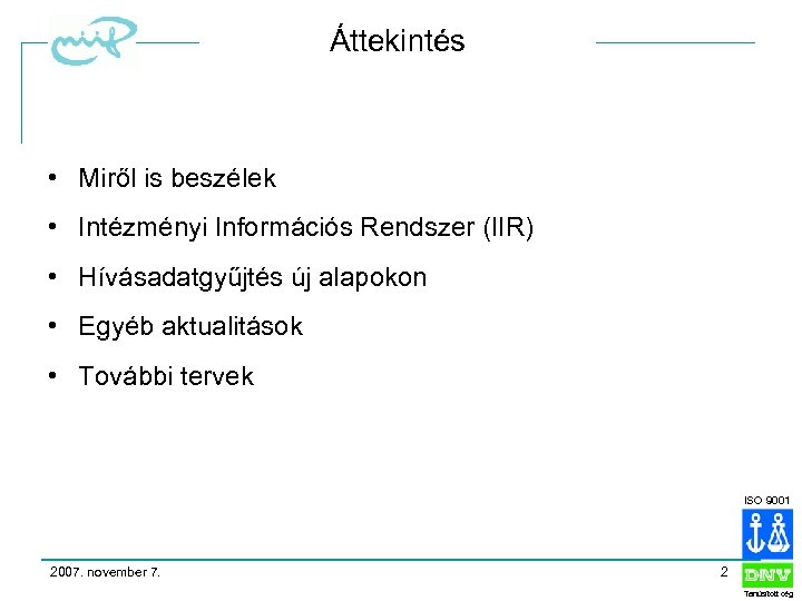 Áttekintés • Miről is beszélek • Intézményi Információs Rendszer (IIR) • Hívásadatgyűjtés új alapokon