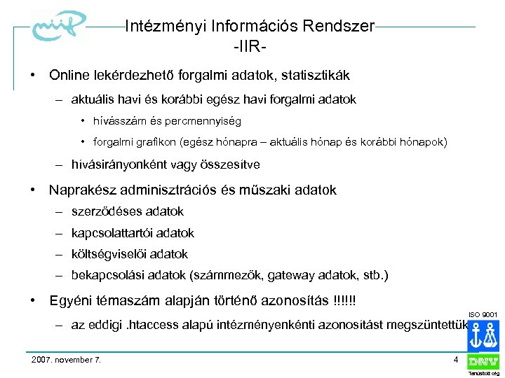 Intézményi Információs Rendszer -IIR • Online lekérdezhető forgalmi adatok, statisztikák – aktuális havi és