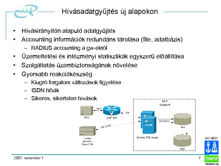 Hívásadatgyűjtés új alapokon • Hívásirányítón alapuló adatgyűjtés • Accounting információk redundáns tárolása (file, adatbázis)