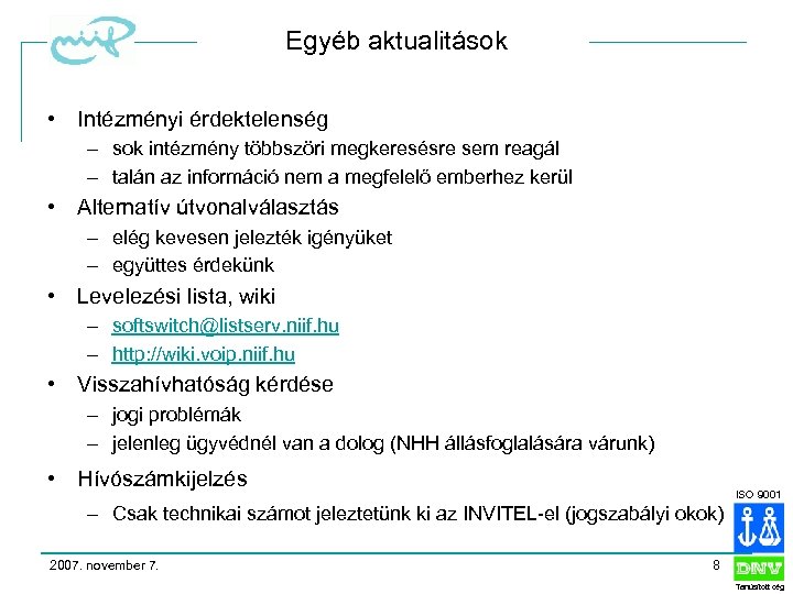 Egyéb aktualitások • Intézményi érdektelenség – sok intézmény többszöri megkeresésre sem reagál – talán