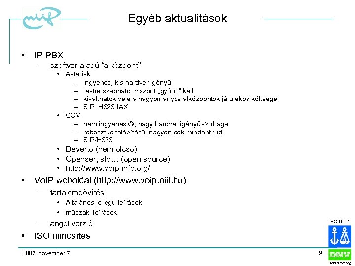 Egyéb aktualitások • IP PBX – szoftver alapú “alközpont” • Asterisk – ingyenes, kis