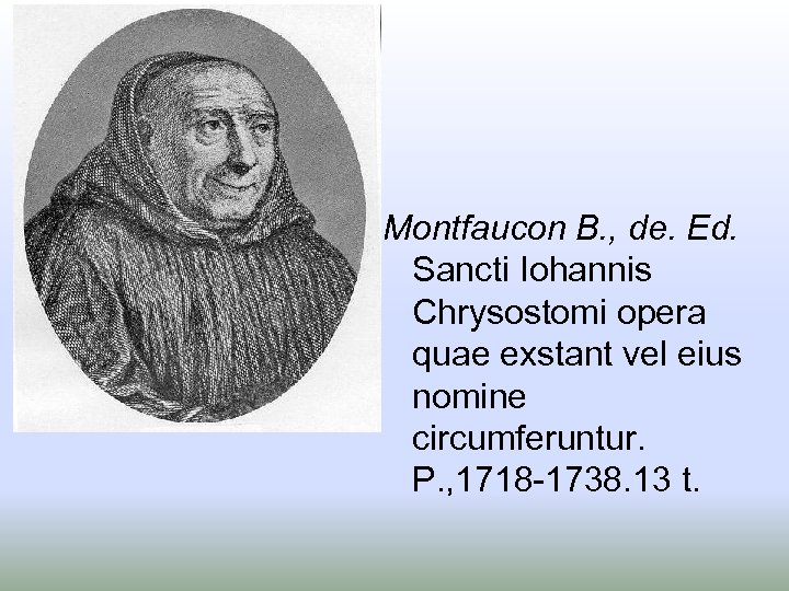 Montfaucon B. , de. Ed. Sancti Iohannis Chrysostomi opera quae exstant vel eius nomine