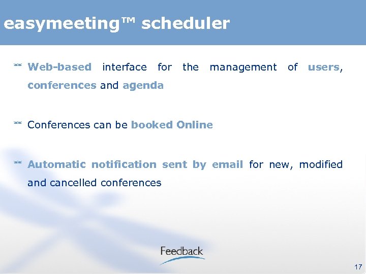 easymeeting™ scheduler Web-based interface for the management of users, conferences and agenda Conferences can