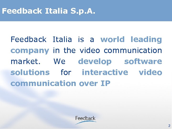 Feedback Italia S. p. A. Feedback Italia is a world leading company in the