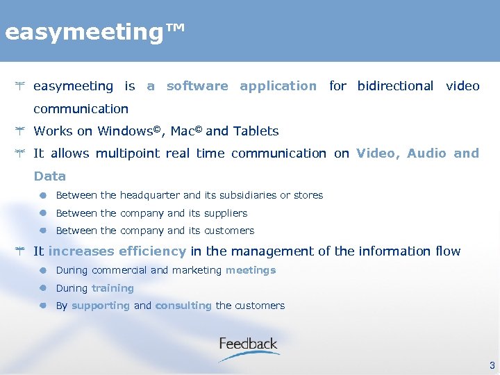 easymeeting™ easymeeting is a software application for bidirectional video communication Works on Windows©, Mac©