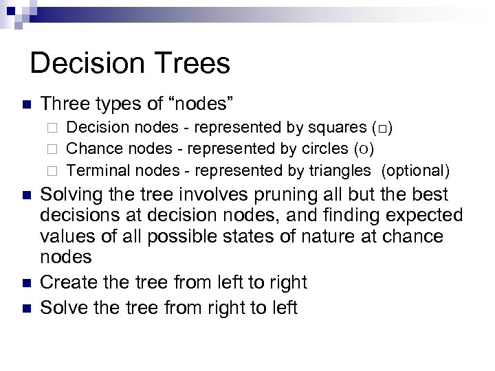 Decision Trees n Three types of “nodes” Decision nodes - represented by squares (□)