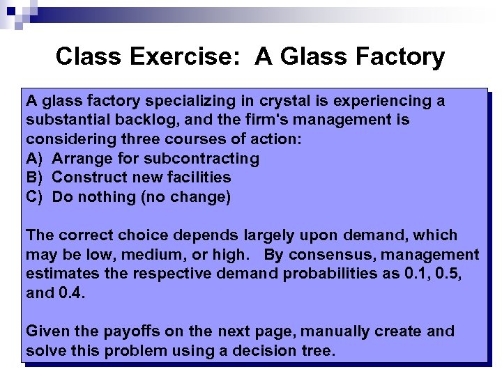 Class Exercise: A Glass Factory A glass factory specializing in crystal is experiencing a