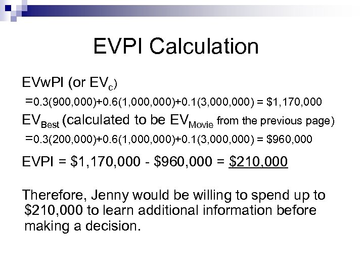 EVPI Calculation EVw. PI (or EVc) =0. 3(900, 000)+0. 6(1, 000)+0. 1(3, 000) =