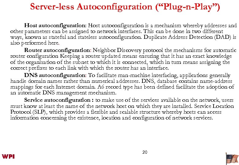 Server-less Autoconfiguration (“Plug-n-Play”) Host autoconfiguration: Host autoconfiguration is a mechanism whereby addresses and other