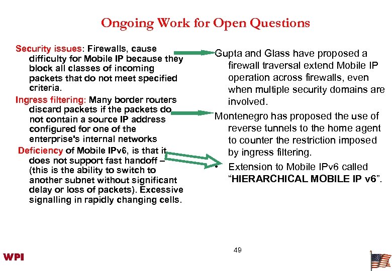 Ongoing Work for Open Questions Security issues: Firewalls, cause difficulty for Mobile IP because