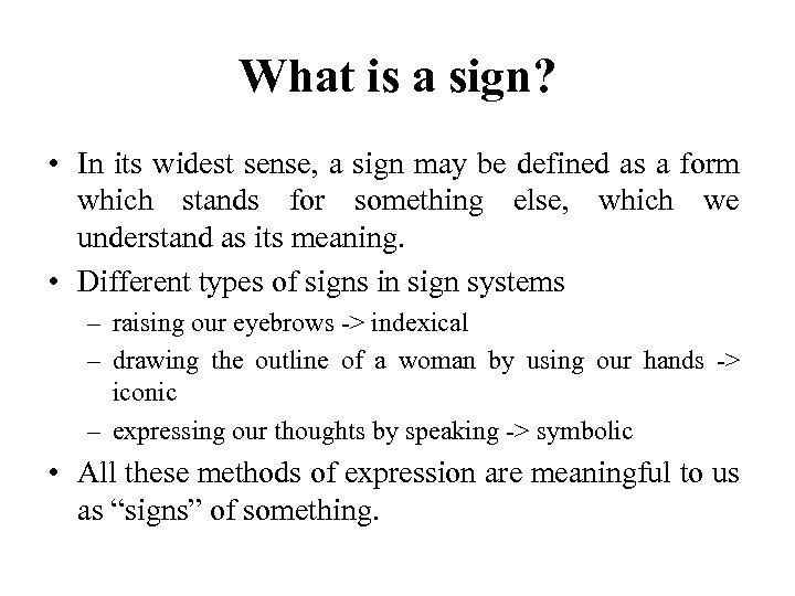 What is a sign? • In its widest sense, a sign may be defined