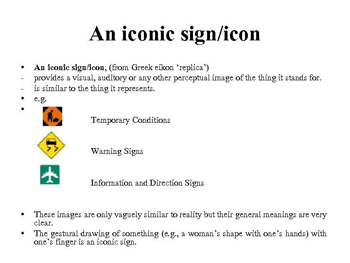 An iconic sign/icon • • • An iconic sign/icon, (from Greek eikon ‘replica’) provides