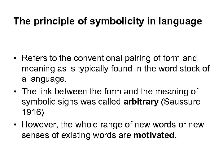 The principle of symbolicity in language • Refers to the conventional pairing of form