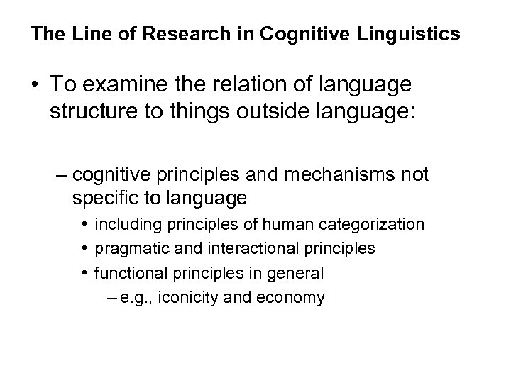The Line of Research in Cognitive Linguistics • To examine the relation of language