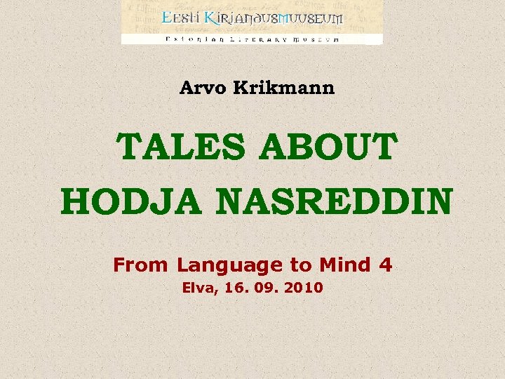 Arvo Krikmann TALES ABOUT HODJA NASREDDIN From Language to Mind 4 Elva, 16. 09.