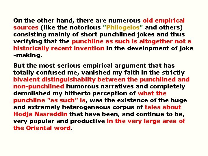 On the other hand, there are numerous old empirical sources (like the notorious "Philogelos"