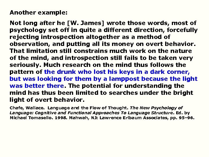 Another example: Not long after he [W. James] wrote those words, most of psychology