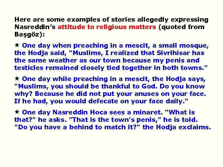 Here are some examples of stories allegedly expressing Nasreddin’s attitude to religious matters (quoted