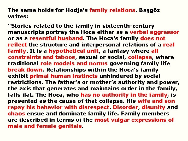 The same holds for Hodja’s family relations. Başgöz writes: "Stories related to the family
