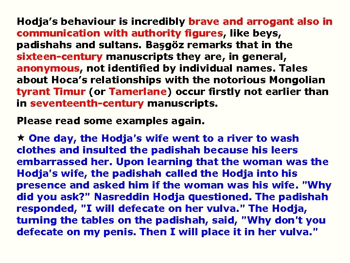 Hodja’s behaviour is incredibly brave and arrogant also in communication with authority figures, like