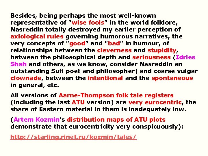 Besides, being perhaps the most well-known representative of "wise fools" in the world folklore,