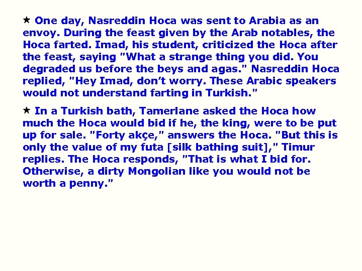  One day, Nasreddin Hoca was sent to Arabia as an envoy. During the