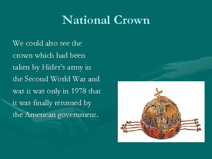 National Crown We could also see the crown which had been taken by Hitler’s