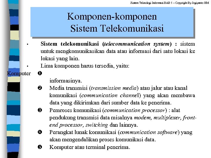 Sistem Teknologi Informasi BAB 5 – Copyright By Jogiyanto HM Komponen-komponen Sistem Telekomunikasi •