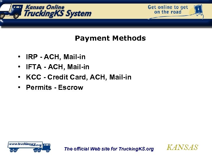 Payment Methods • • IRP - ACH, Mail-in IFTA - ACH, Mail-in KCC -
