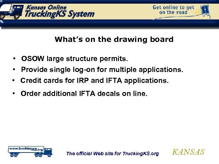 What’s on the drawing board • OSOW large structure permits. • Provide single log-on