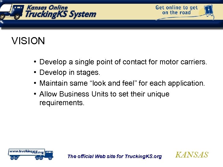 VISION • • Develop a single point of contact for motor carriers. Develop in