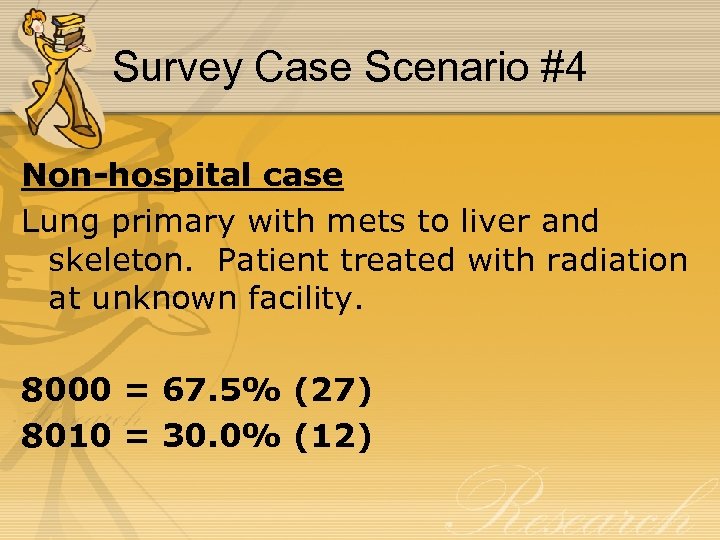 Survey Case Scenario #4 Non-hospital case Lung primary with mets to liver and skeleton.