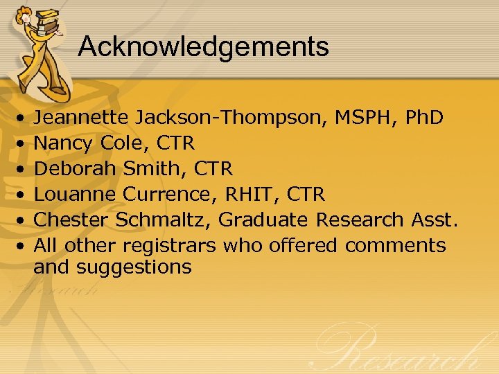 Acknowledgements • • • Jeannette Jackson-Thompson, MSPH, Ph. D Nancy Cole, CTR Deborah Smith,