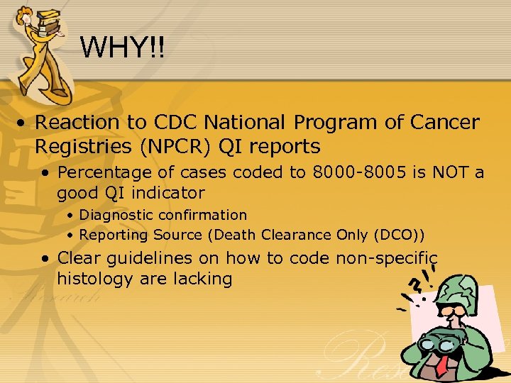 WHY!! • Reaction to CDC National Program of Cancer Registries (NPCR) QI reports •