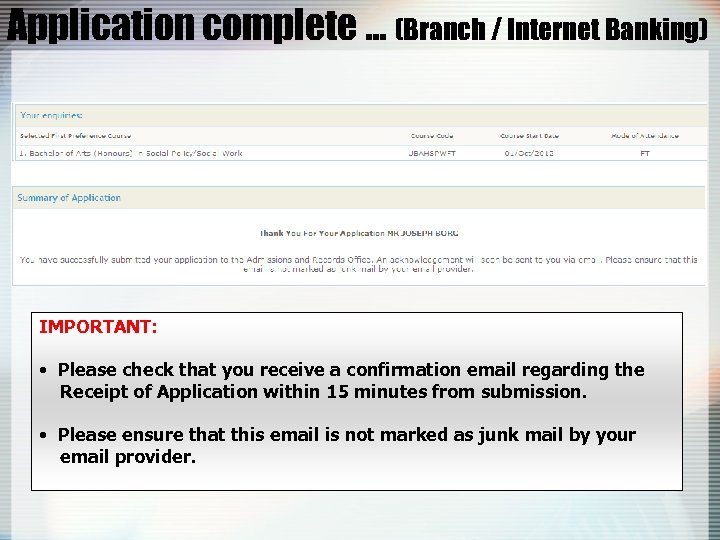 Application complete … (Branch / Internet Banking) IMPORTANT: • Please check that you receive