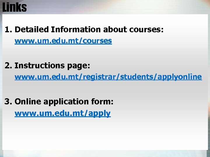 Links 1. Detailed Information about courses: www. um. edu. mt/courses 2. Instructions page: www.