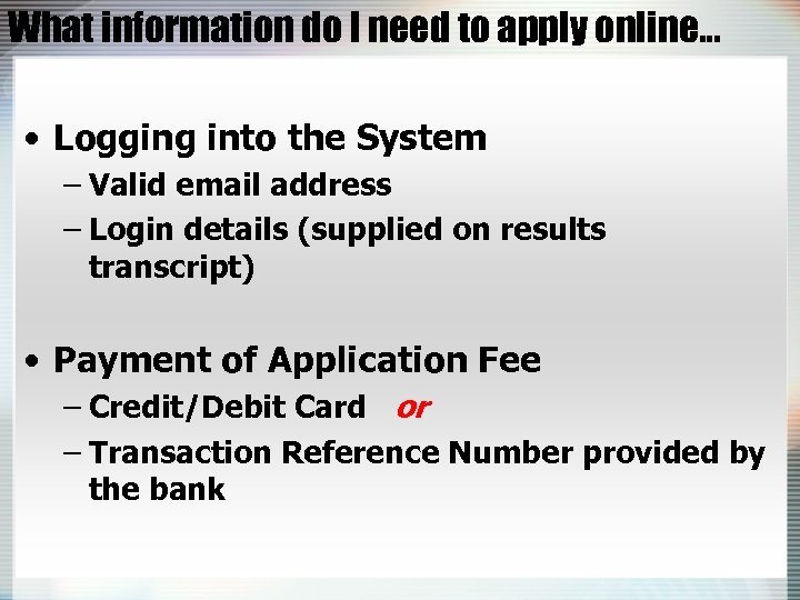 What information do I need to apply online… • Logging into the System –