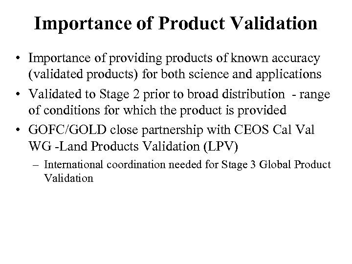 Importance of Product Validation • Importance of providing products of known accuracy (validated products)